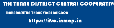 THE THANE DISTRICT CENTRAL COOPERATIVE BANK LIMITED  MAHARASHTRA THANE VASAI NAIGAON  ifsc code